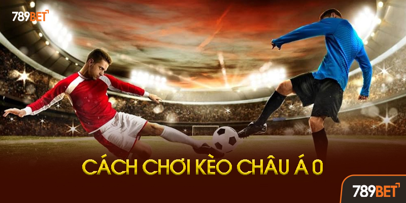 Những Sai Lầm Cần Tránh Khi Chơi Kèo Châu Á 0
